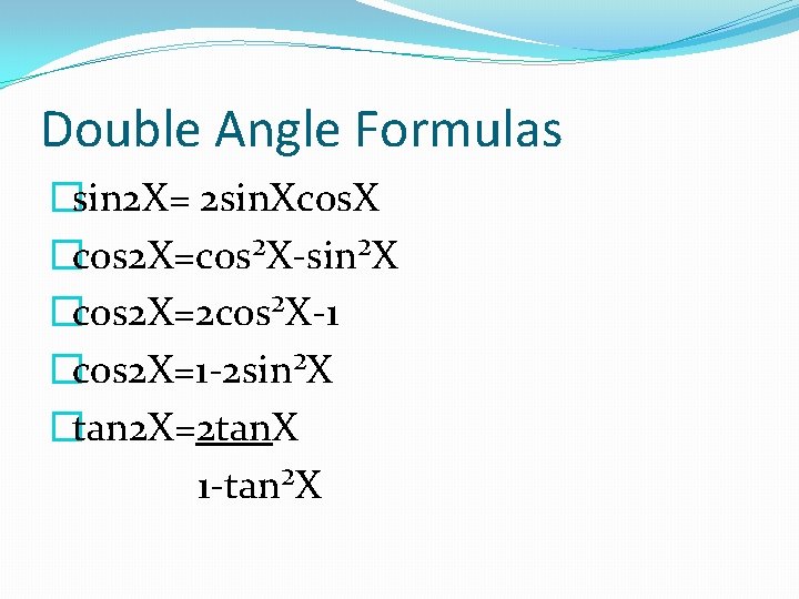 Double Angle Formulas �sin 2 X= 2 sin. Xcos. X �cos 2 X=cos²X-sin²X �cos