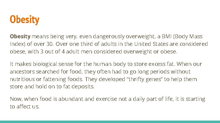 Obesity means being very, even dangerously overweight, a BMI (Body Mass Index) of over