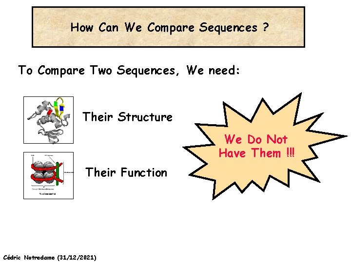 How Can We Compare Sequences ? To Compare Two Sequences, We need: Their Structure