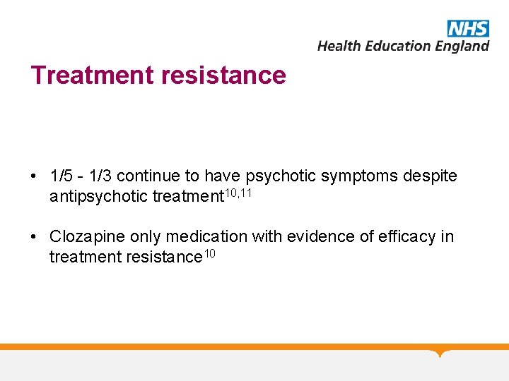 Treatment resistance • 1/5 - 1/3 continue to have psychotic symptoms despite antipsychotic treatment