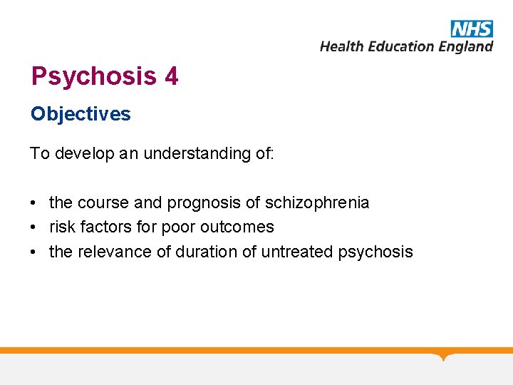 Psychosis 4 Objectives To develop an understanding of: • the course and prognosis of