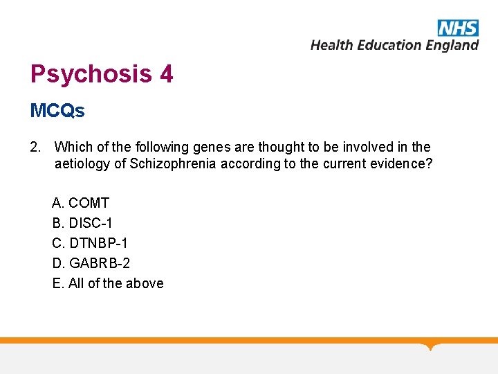 Psychosis 4 MCQs 2. Which of the following genes are thought to be involved