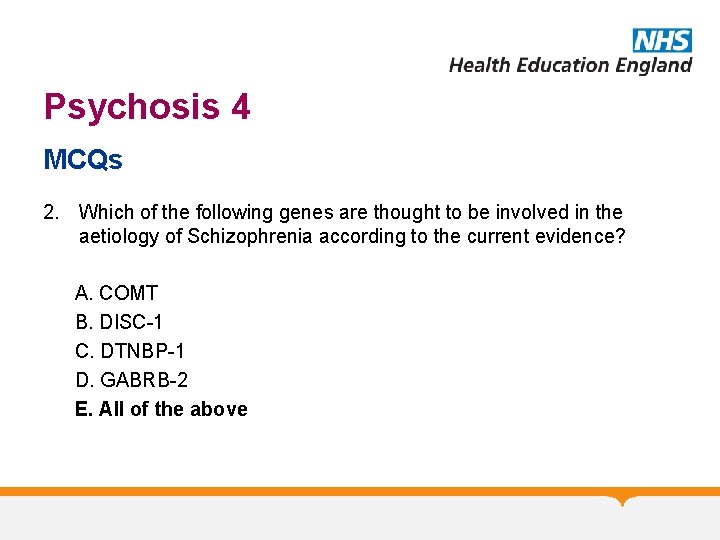 Psychosis 4 MCQs 2. Which of the following genes are thought to be involved