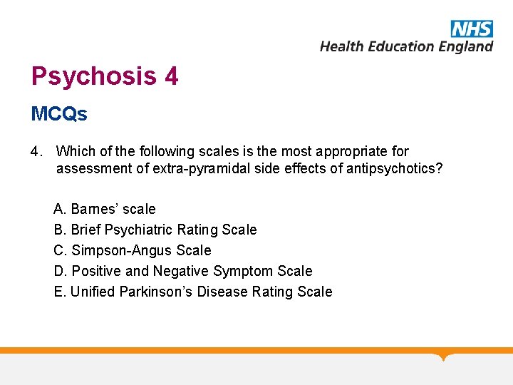 Psychosis 4 MCQs 4. Which of the following scales is the most appropriate for