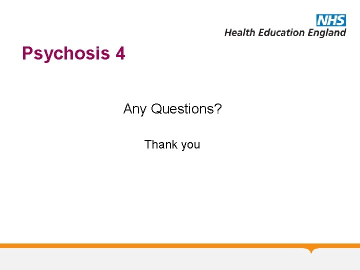 Psychosis 4 Any Questions? Thank you 