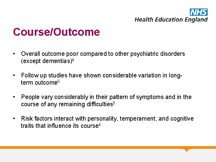 Course/Outcome • Overall outcome poor compared to other psychiatric disorders (except dementias)4 • Follow
