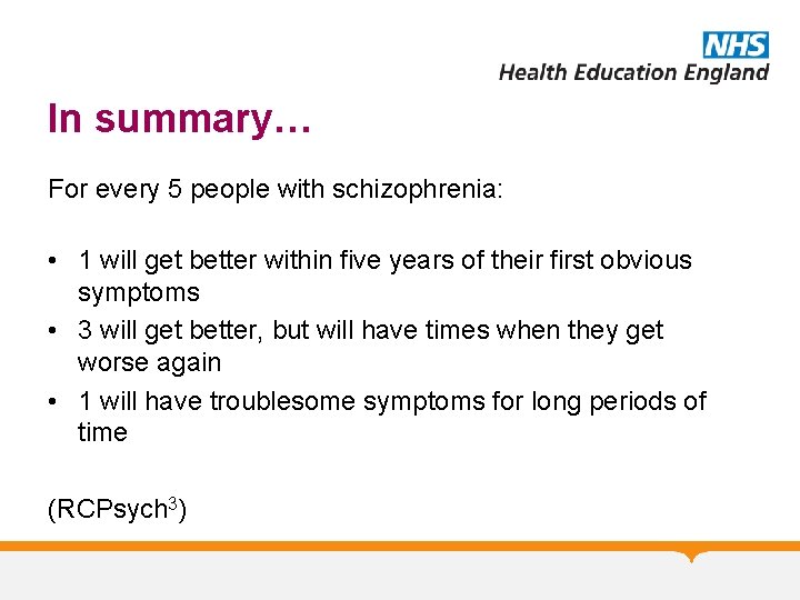 In summary… For every 5 people with schizophrenia: • 1 will get better within