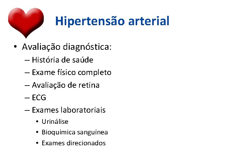 Hipertensão arterial • Avaliação diagnóstica: – História de saúde – Exame físico completo –