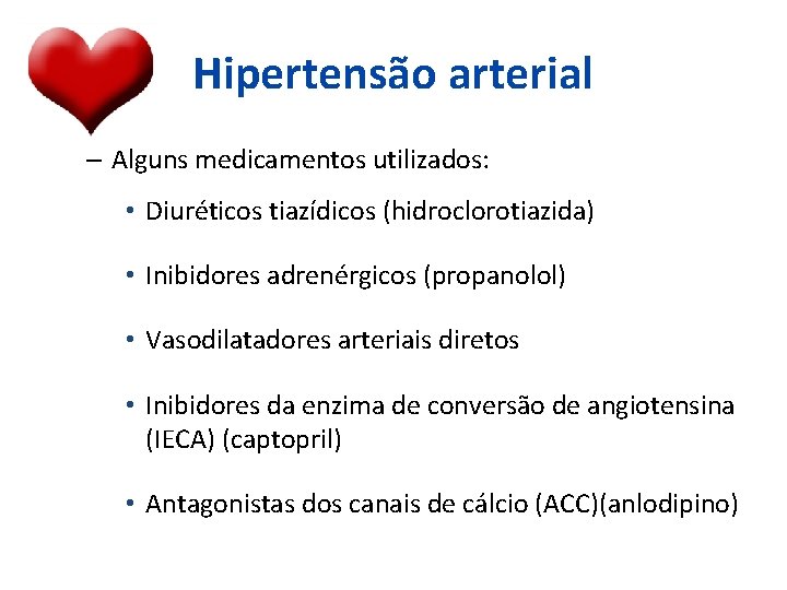 Hipertensão arterial – Alguns medicamentos utilizados: • Diuréticos tiazídicos (hidroclorotiazida) • Inibidores adrenérgicos (propanolol)