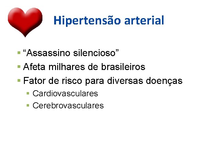 Hipertensão arterial “Assassino silencioso” Afeta milhares de brasileiros Fator de risco para diversas doenças