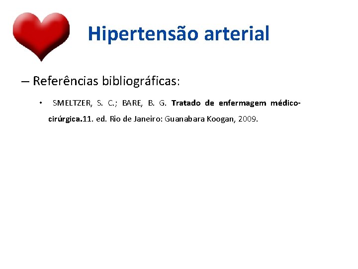 Hipertensão arterial – Referências bibliográficas: • SMELTZER, S. C. ; BARE, B. G. Tratado