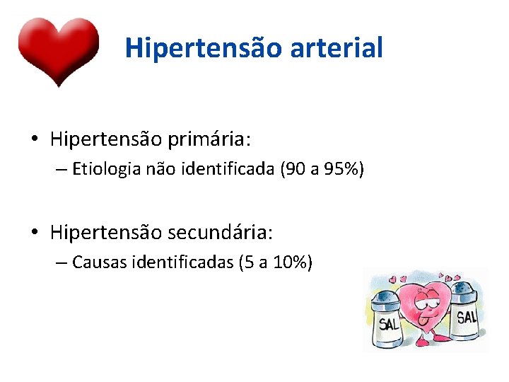 Hipertensão arterial • Hipertensão primária: – Etiologia não identificada (90 a 95%) • Hipertensão