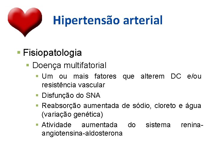 Hipertensão arterial Fisiopatologia Doença multifatorial Um ou mais fatores que alterem DC e/ou resistência