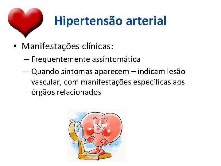 Hipertensão arterial • Manifestações clínicas: – Frequentemente assintomática – Quando sintomas aparecem – indicam