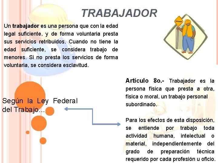 TRABAJADOR Un trabajador es una persona que con la edad legal suficiente, y de