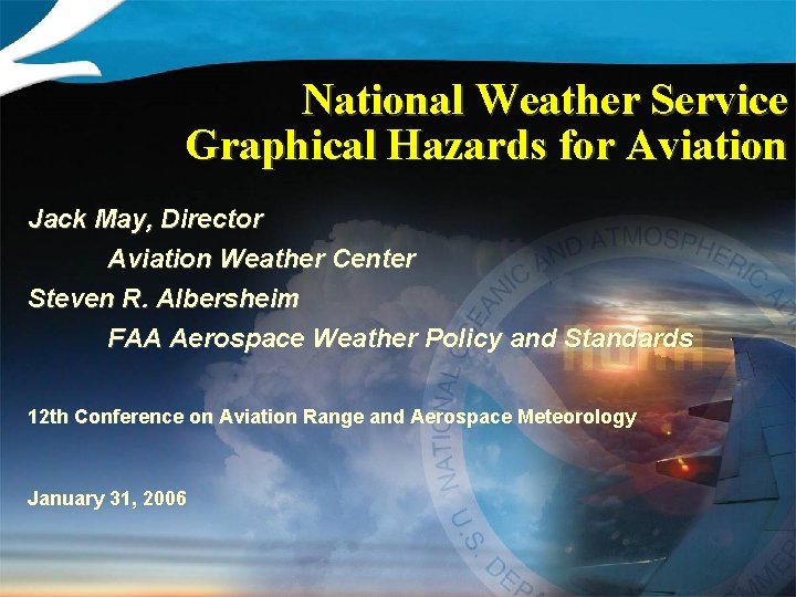 National Weather Service Graphical Hazards for Aviation Jack May, Director Aviation Weather Center Steven