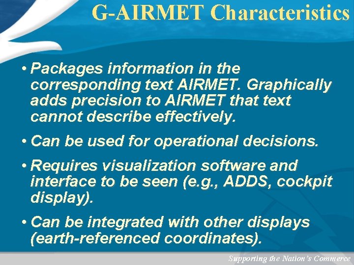 G-AIRMET Characteristics • Packages information in the corresponding text AIRMET. Graphically adds precision to