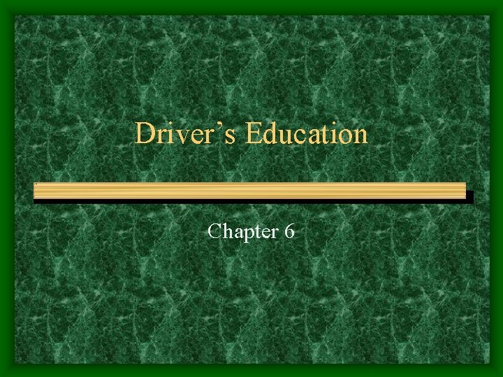 Driver’s Education Chapter 6 