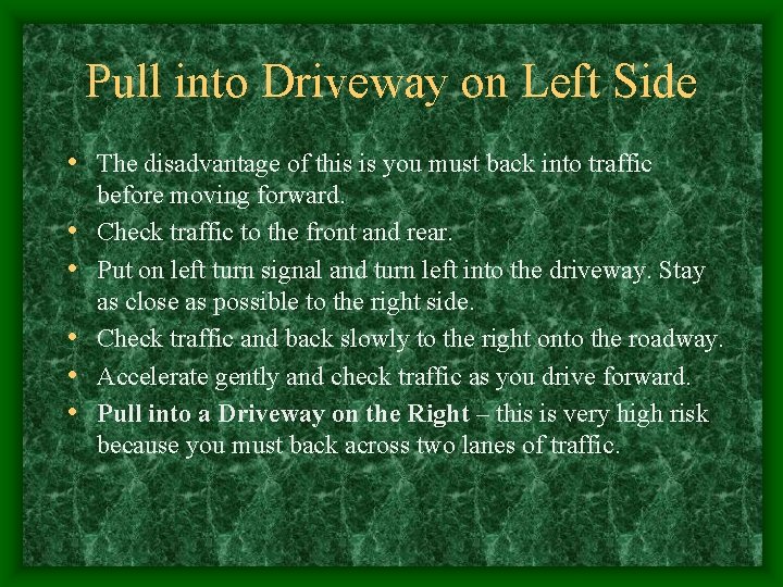 Pull into Driveway on Left Side • The disadvantage of this is you must