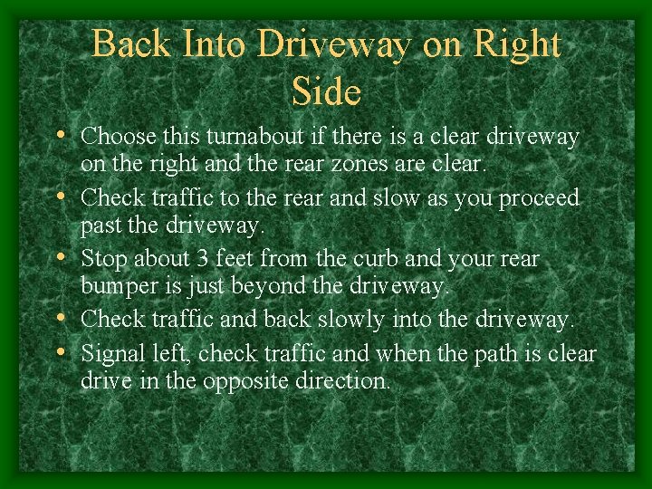 Back Into Driveway on Right Side • Choose this turnabout if there is a