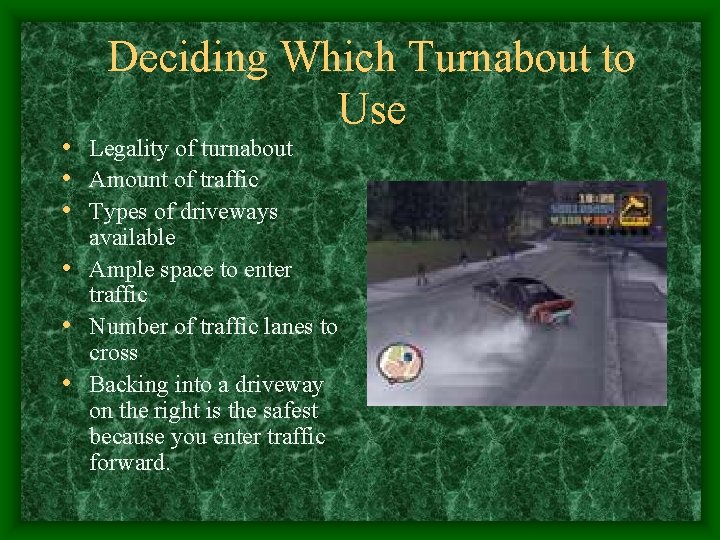 Deciding Which Turnabout to Use • Legality of turnabout • Amount of traffic •