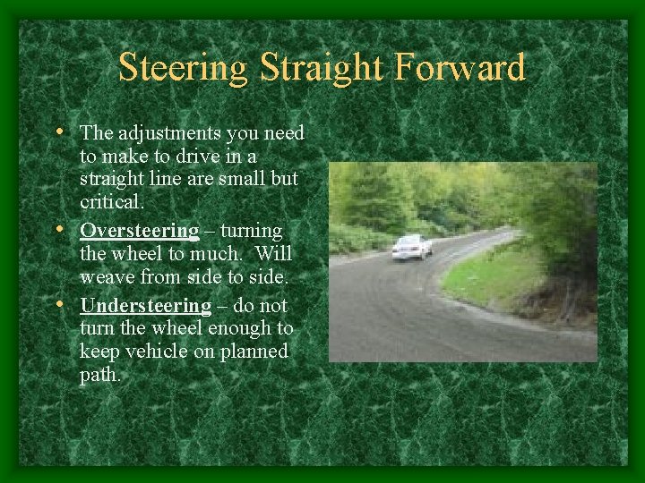 Steering Straight Forward • The adjustments you need to make to drive in a