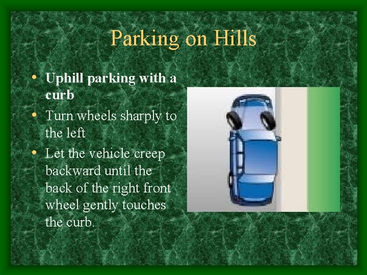 Parking on Hills • Uphill parking with a curb • Turn wheels sharply to