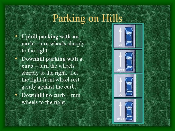 Parking on Hills • Uphill parking with no curb – turn wheels sharply to