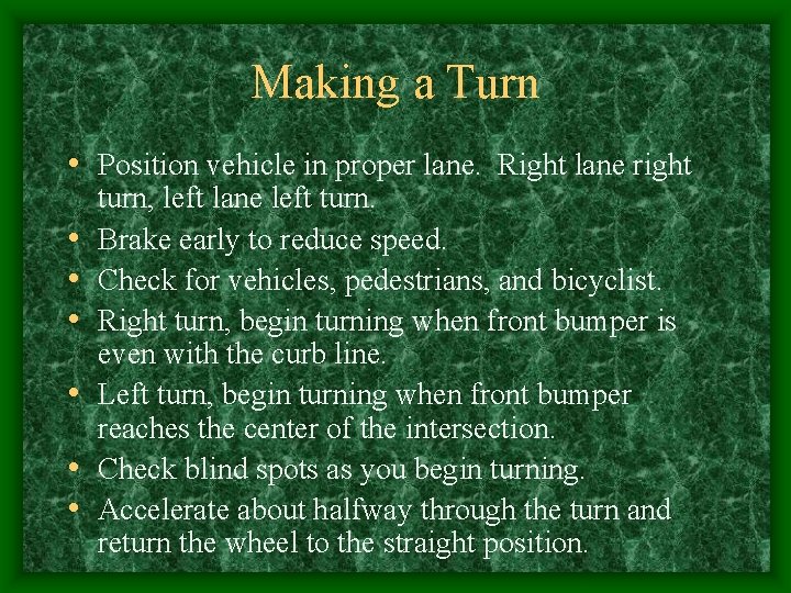 Making a Turn • Position vehicle in proper lane. Right lane right • •