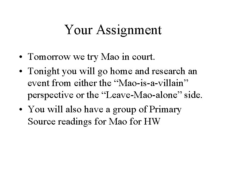 Your Assignment • Tomorrow we try Mao in court. • Tonight you will go
