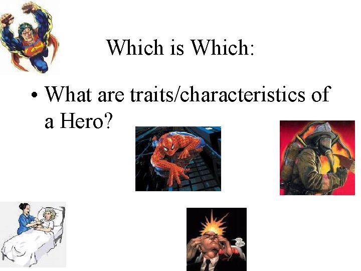 Which is Which: • What are traits/characteristics of a Hero? 