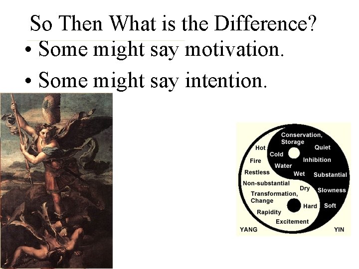 So Then What is the Difference? • Some might say motivation. • Some might