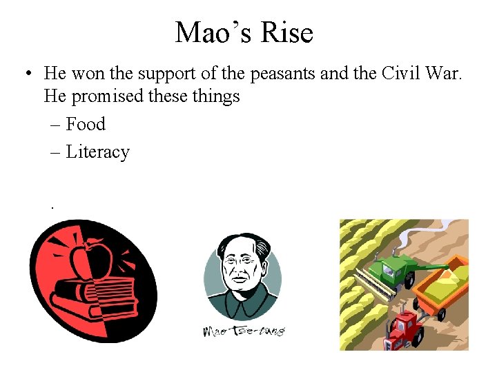 Mao’s Rise • He won the support of the peasants and the Civil War.