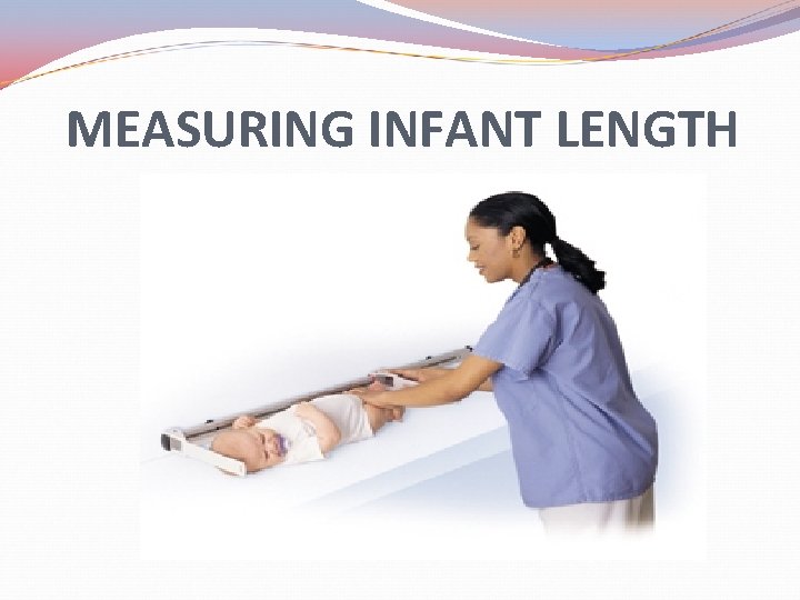 MEASURING INFANT LENGTH 