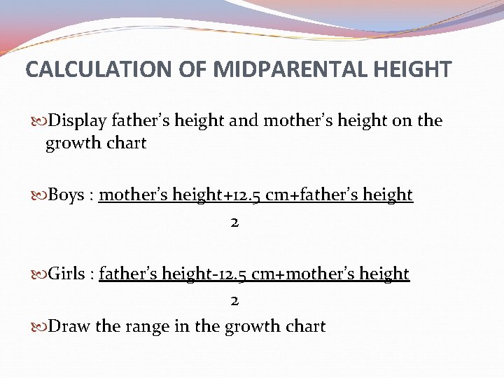 CALCULATION OF MIDPARENTAL HEIGHT Display father’s height and mother’s height on the growth chart