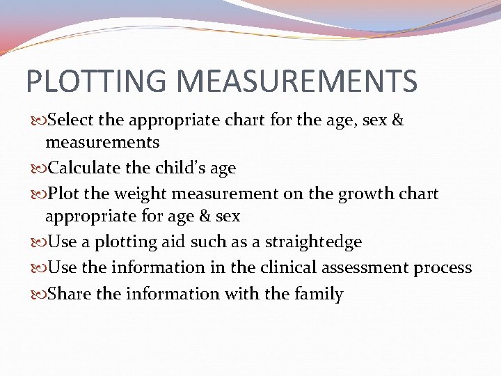 PLOTTING MEASUREMENTS Select the appropriate chart for the age, sex & measurements Calculate the