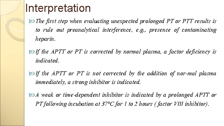 Interpretation The first step when evaluating unexpected prolonged PT or PTT results is to