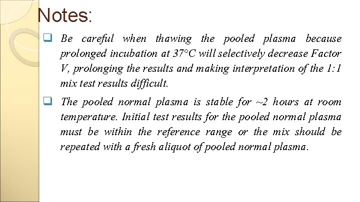 Notes: q Be careful when thawing the pooled plasma because prolonged incubation at 37°C
