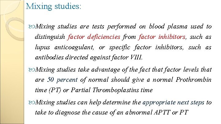 Mixing studies: Mixing studies are tests performed on blood plasma used to distinguish factor