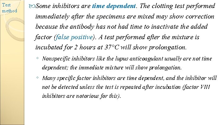 Test method Some inhibitors are time dependent. The clotting test performed immediately after the