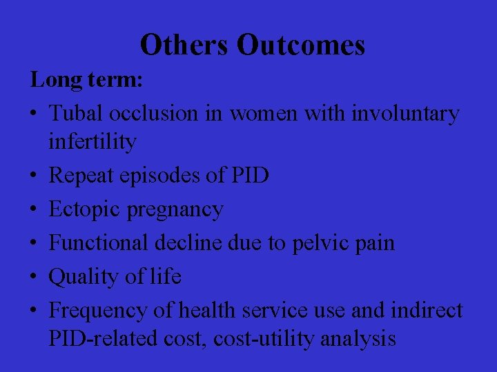 Others Outcomes Long term: • Tubal occlusion in women with involuntary infertility • Repeat