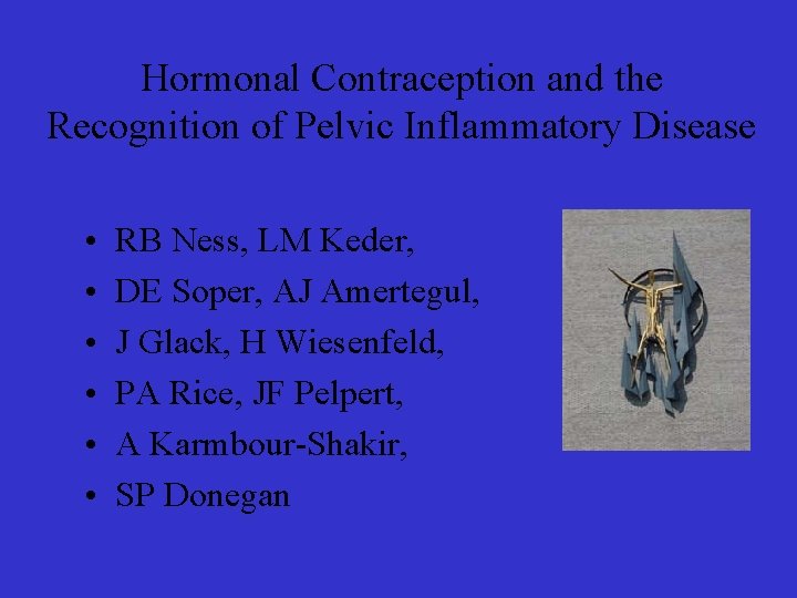 Hormonal Contraception and the Recognition of Pelvic Inflammatory Disease • • • RB Ness,