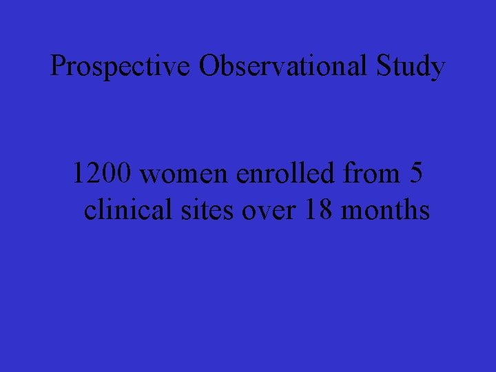 Prospective Observational Study 1200 women enrolled from 5 clinical sites over 18 months 