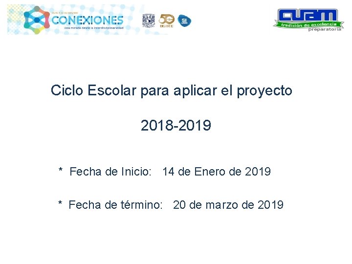 Ciclo Escolar para aplicar el proyecto 2018 -2019 * Fecha de Inicio: 14 de