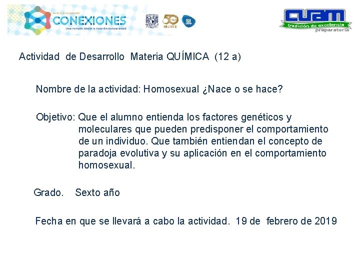 Actividad de Desarrollo Materia QUÍMICA (12 a) Nombre de la actividad: Homosexual ¿Nace o