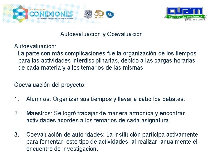 Autoevaluación y Coevaluación Autoevaluación: La parte con más complicaciones fue la organización de los