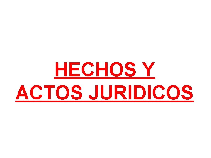 HECHOS Y ACTOS JURIDICOS 