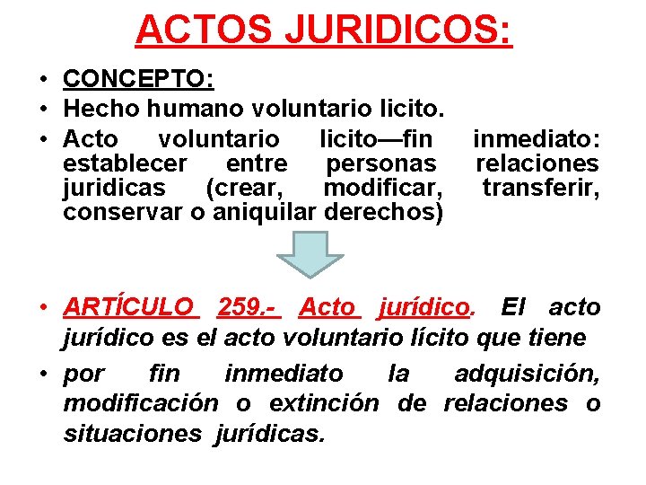 ACTOS JURIDICOS: • CONCEPTO: • Hecho humano voluntario licito. • Acto voluntario licito—fin establecer