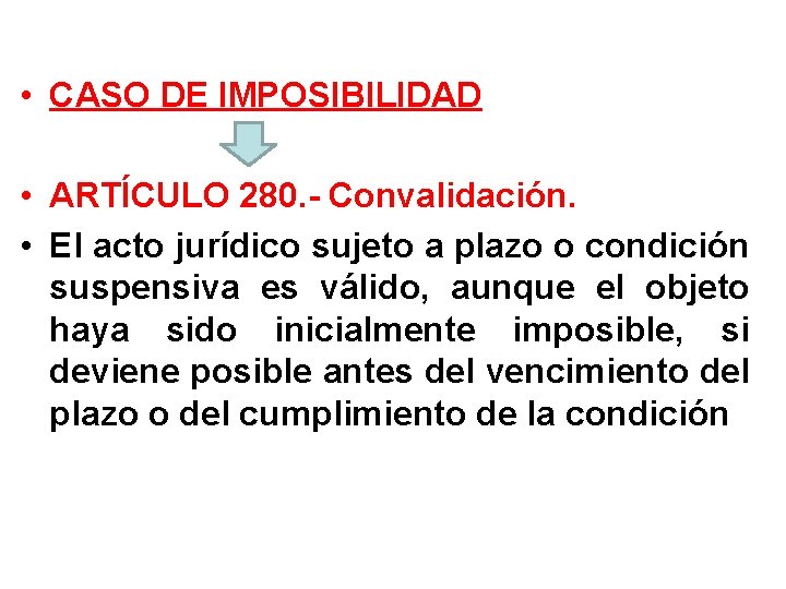  • CASO DE IMPOSIBILIDAD • ARTÍCULO 280. - Convalidación. • El acto jurídico
