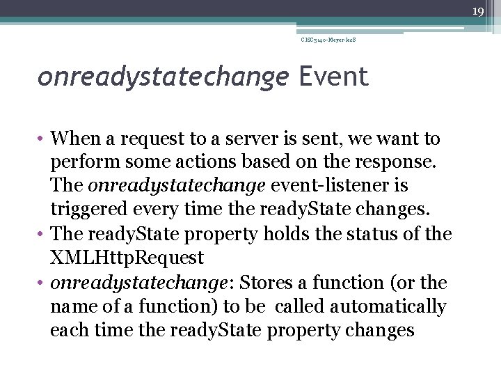 19 CISC 3140 -Meyer-lec 8 onreadystatechange Event • When a request to a server